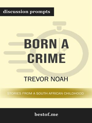 cover image of Summary--"Born a Crime--Stories from a South African Childhood" by Trevor Noah | Discussion Prompts